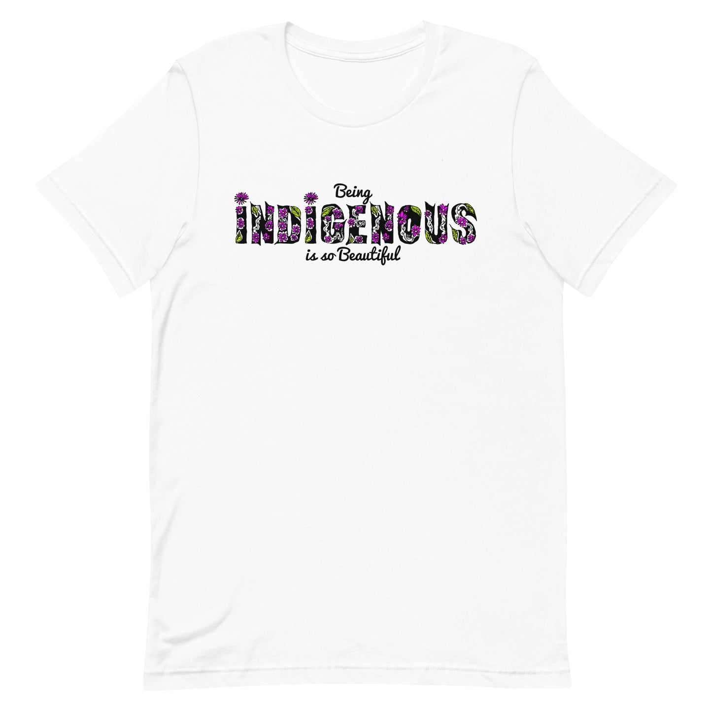 Being Indigenous is So Beautiful T-Shirt